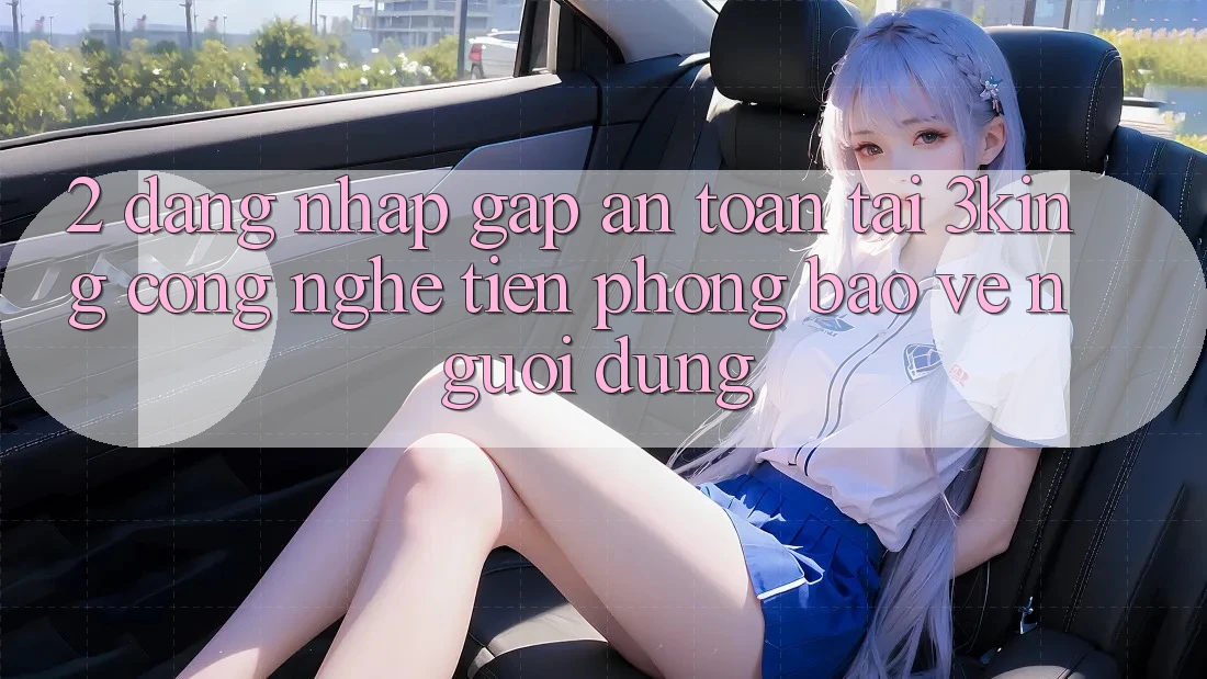 2. Đăng Nhập Gấp An Toàn Tại 3king: Công Nghệ Tiên Phong Bảo Vệ Người Dùng