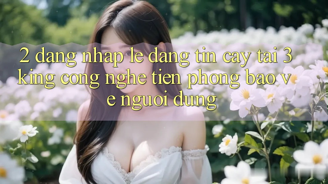 2. Đăng Nhập Lẹ Đáng tin cậy Tại 3king: Công Nghệ Tiên Phong Bảo Vệ Người Dùng