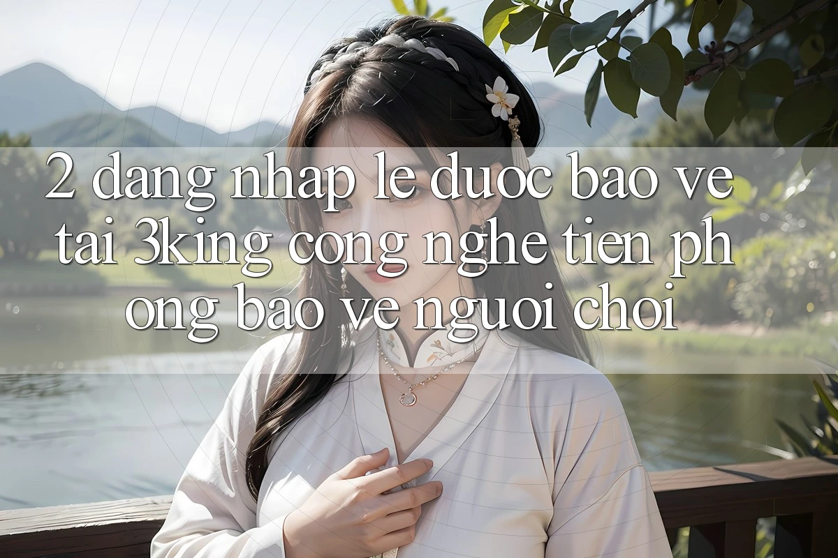 2. Đăng Nhập Lẹ Được bảo vệ Tại 3king: Công Nghệ Tiên Phong Bảo Vệ Người chơi
