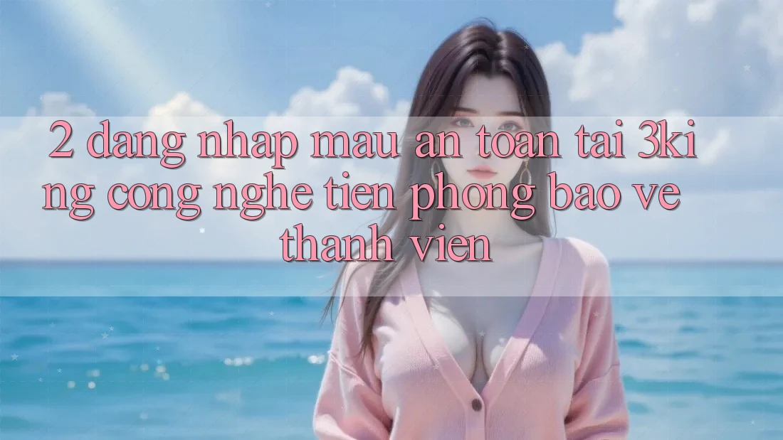 2. Đăng Nhập Mau An Toàn Tại 3king: Công Nghệ Tiên Phong Bảo Vệ Thành viên