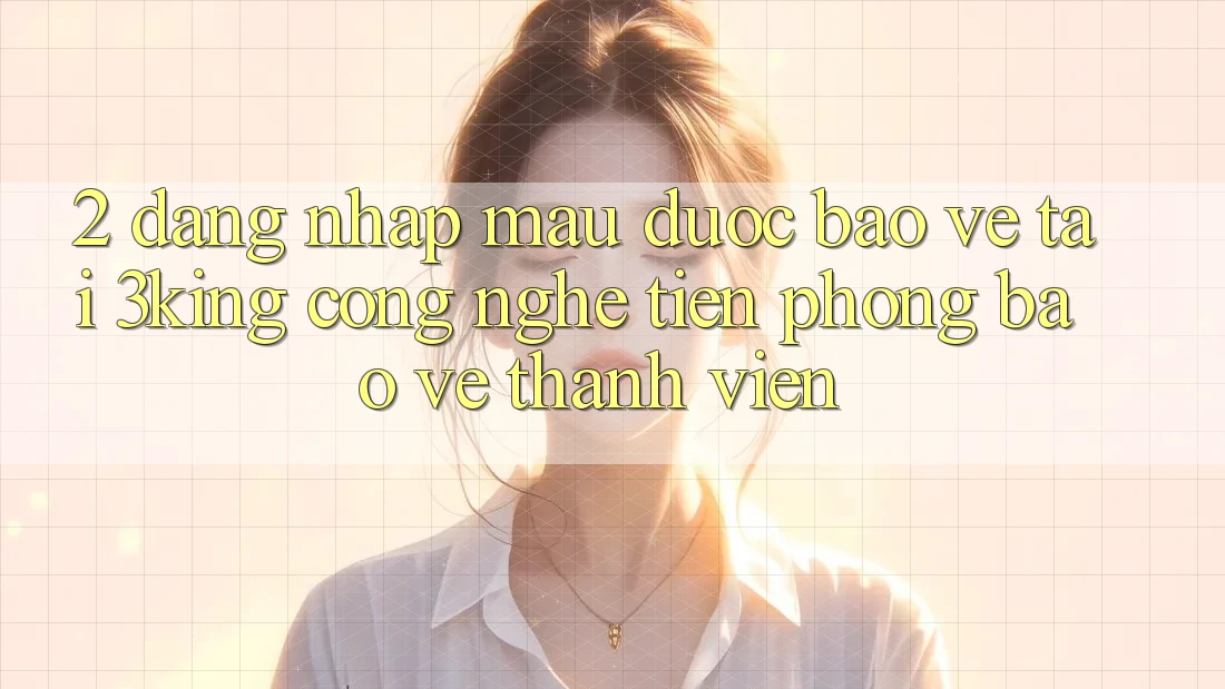 2. Đăng Nhập Mau Được bảo vệ Tại 3king: Công Nghệ Tiên Phong Bảo Vệ Thành viên