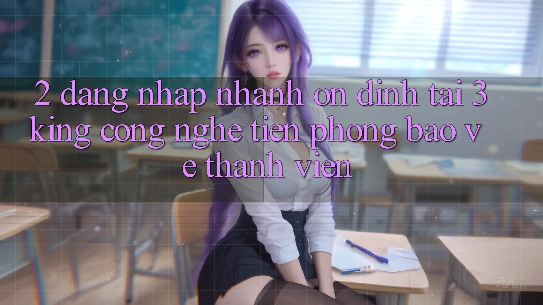 2. Đăng Nhập Nhanh Ổn định Tại 3king: Công Nghệ Tiên Phong Bảo Vệ Thành viên