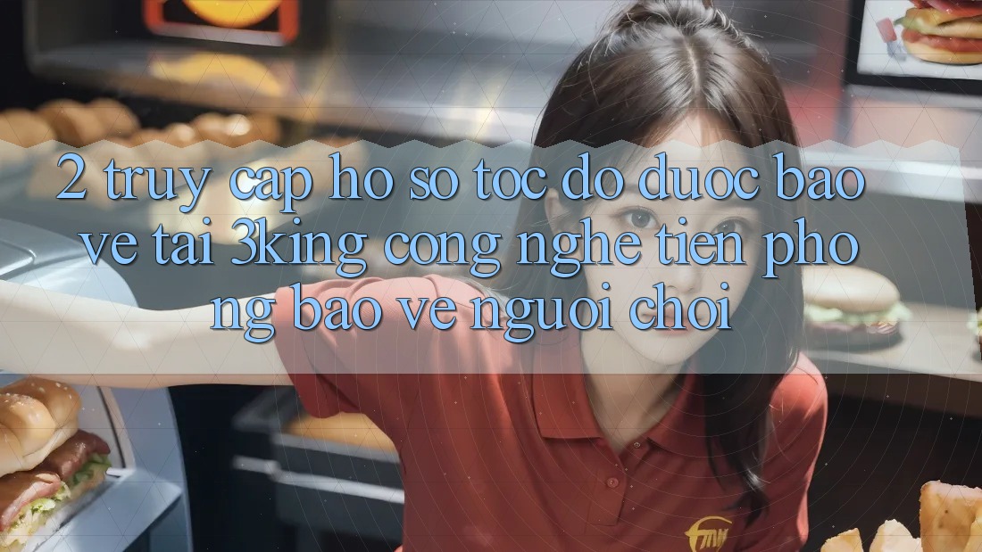 2. Truy cập hồ sơ Tốc độ Được bảo vệ Tại 3king: Công Nghệ Tiên Phong Bảo Vệ Người chơi