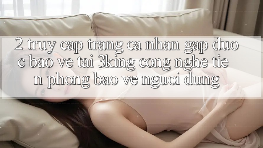 2. Truy cập trang cá nhân Gấp Được bảo vệ Tại 3king: Công Nghệ Tiên Phong Bảo Vệ Người Dùng