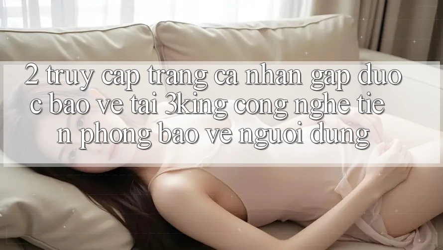 2. Truy cập trang cá nhân Gấp Được bảo vệ Tại 3king: Công Nghệ Tiên Phong Bảo Vệ Người Dùng