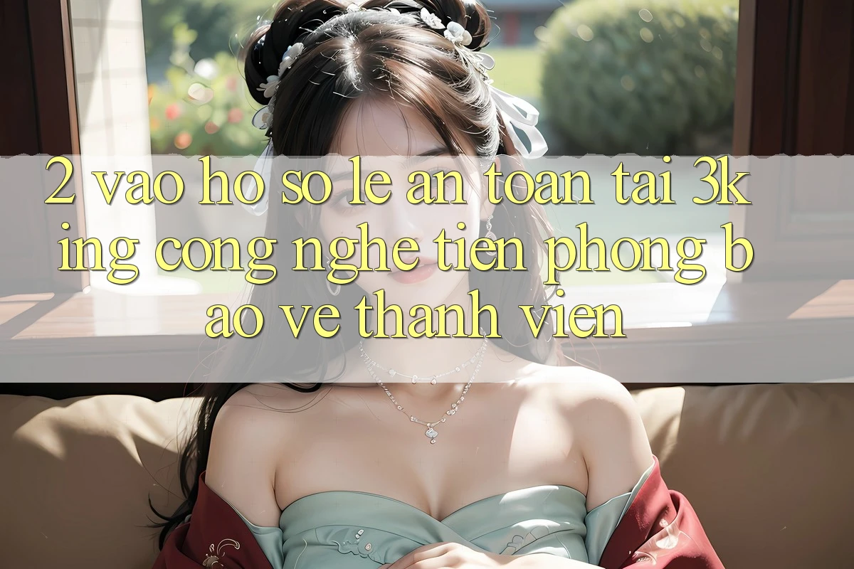 2. Vào hồ sơ Lẹ An Toàn Tại 3king: Công Nghệ Tiên Phong Bảo Vệ Thành viên
