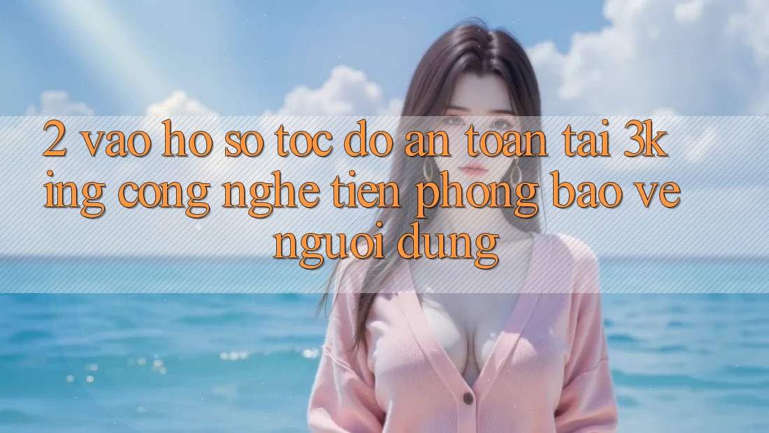 2. Vào hồ sơ Tốc độ An Toàn Tại 3king: Công Nghệ Tiên Phong Bảo Vệ Người Dùng