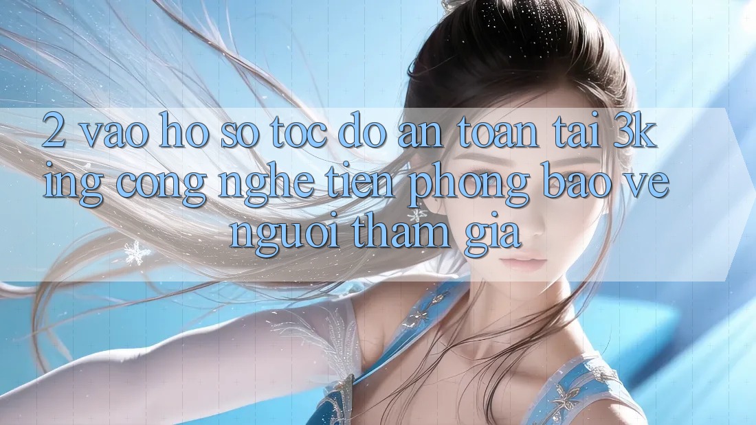 2. Vào hồ sơ Tốc độ An Toàn Tại 3king: Công Nghệ Tiên Phong Bảo Vệ Người tham gia
