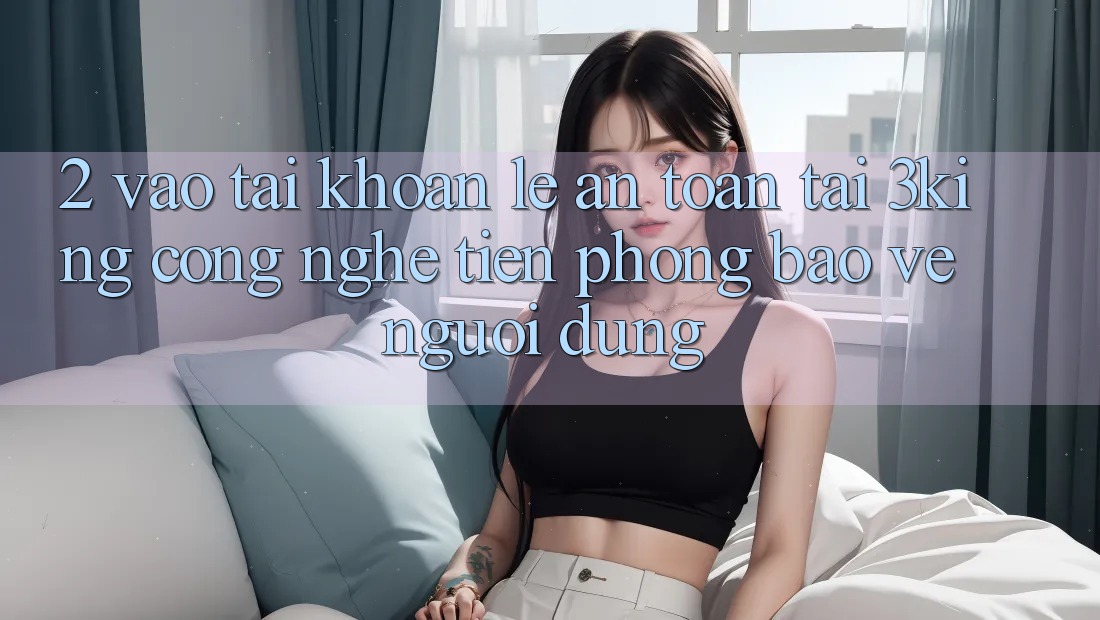 2. Vào tài khoản Lẹ An Toàn Tại 3king: Công Nghệ Tiên Phong Bảo Vệ Người Dùng