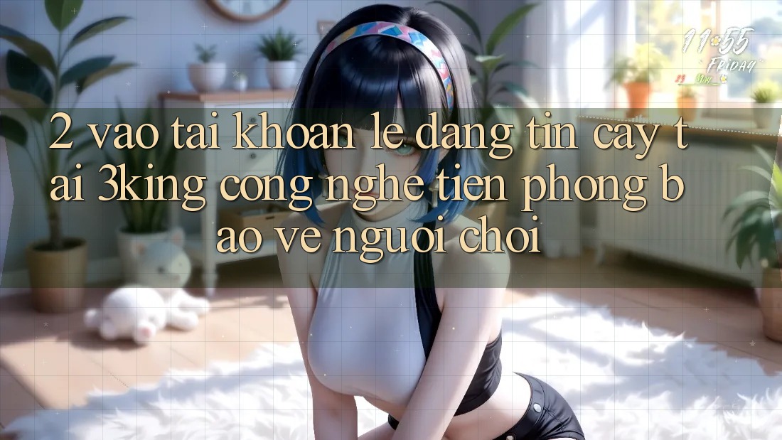 2. Vào tài khoản Lẹ Đáng tin cậy Tại 3king: Công Nghệ Tiên Phong Bảo Vệ Người chơi