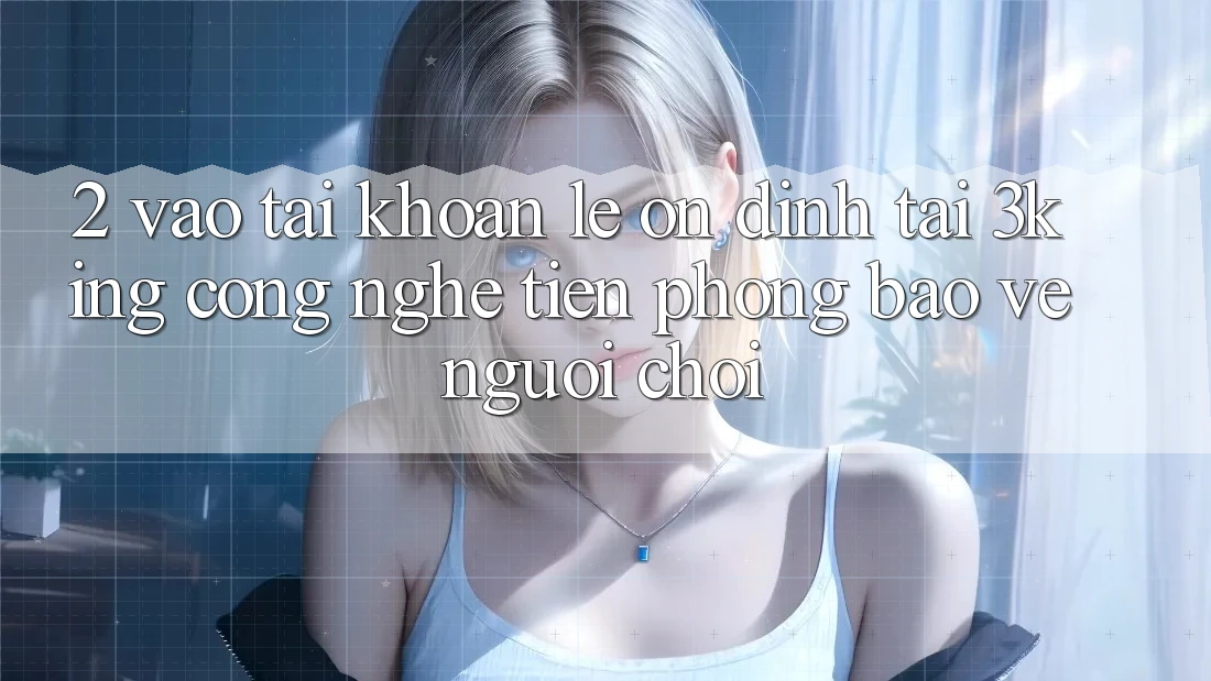 2. Vào tài khoản Lẹ Ổn định Tại 3king: Công Nghệ Tiên Phong Bảo Vệ Người chơi