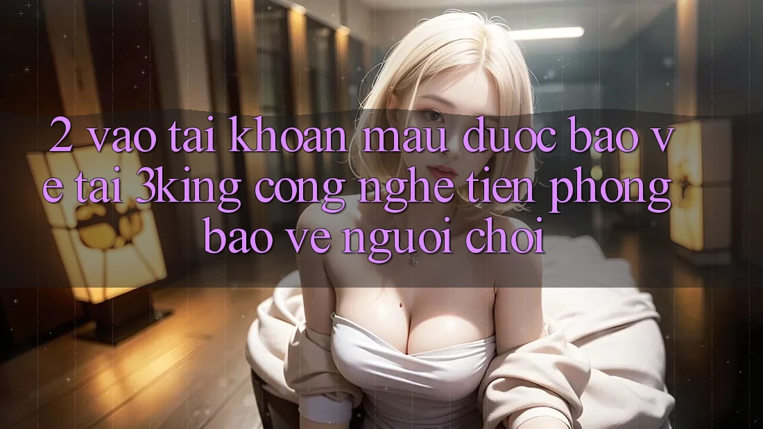 2. Vào tài khoản Mau Được bảo vệ Tại 3king: Công Nghệ Tiên Phong Bảo Vệ Người chơi