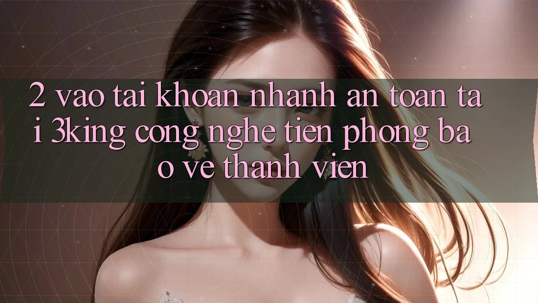 2. Vào tài khoản Nhanh An Toàn Tại 3king: Công Nghệ Tiên Phong Bảo Vệ Thành viên