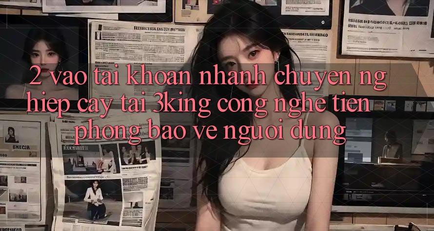 2. Vào tài khoản Nhanh Chuyên nghiệp cậy Tại 3king: Công Nghệ Tiên Phong Bảo Vệ Người Dùng