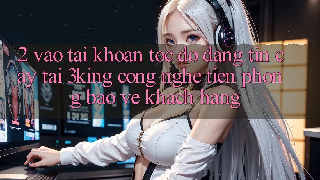 2. Vào tài khoản Tốc độ Đáng tin cậy Tại 3king: Công Nghệ Tiên Phong Bảo Vệ Khách hàng