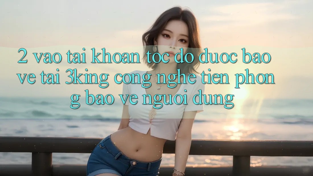 2. Vào tài khoản Tốc độ Được bảo vệ Tại 3king: Công Nghệ Tiên Phong Bảo Vệ Người Dùng