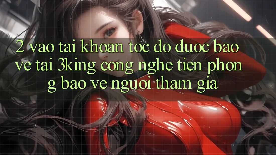 2. Vào tài khoản Tốc độ Được bảo vệ Tại 3king: Công Nghệ Tiên Phong Bảo Vệ Người tham gia