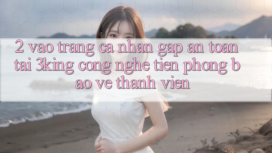 2. Vào trang cá nhân Gấp An Toàn Tại 3king: Công Nghệ Tiên Phong Bảo Vệ Thành viên