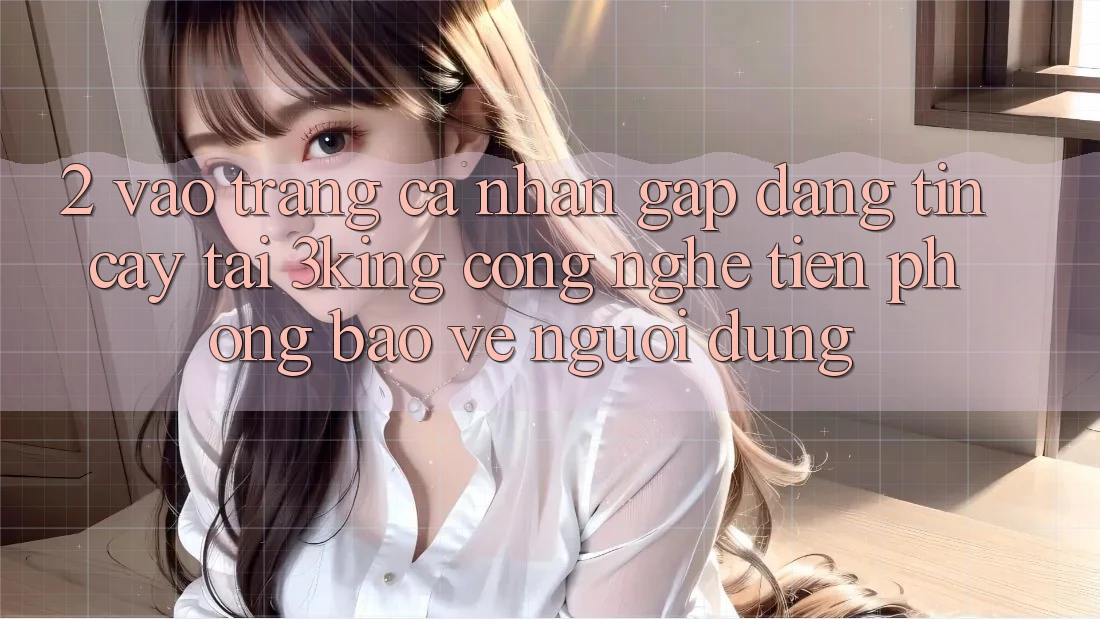 2. Vào trang cá nhân Gấp Đáng tin cậy Tại 3king: Công Nghệ Tiên Phong Bảo Vệ Người Dùng