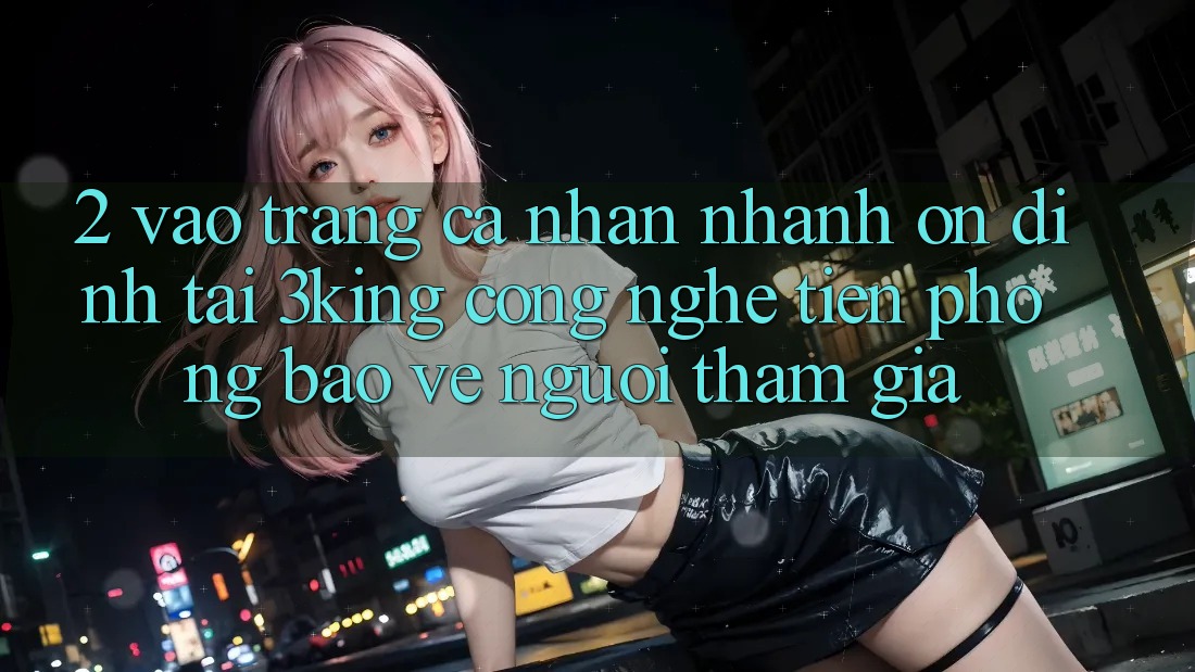 2. Vào trang cá nhân Nhanh Ổn định Tại 3king: Công Nghệ Tiên Phong Bảo Vệ Người tham gia