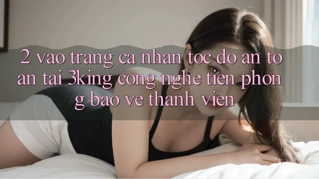 2. Vào trang cá nhân Tốc độ An Toàn Tại 3king: Công Nghệ Tiên Phong Bảo Vệ Thành viên