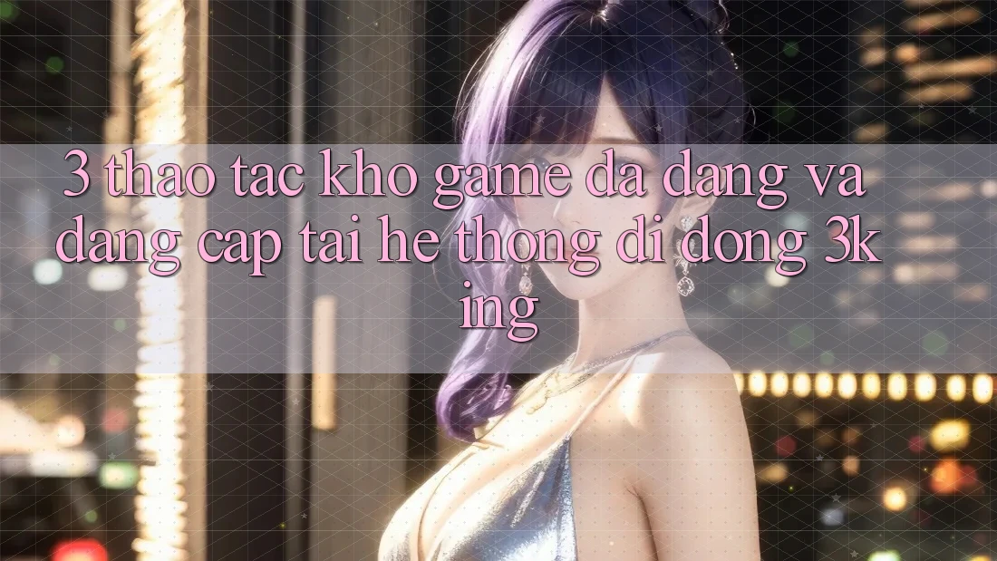 3. Thao tác Kho Game Đa Dạng Và Đẳng Cấp Tại Hệ thống di động 3king