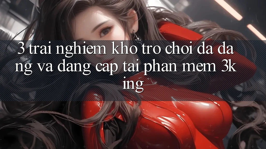 3. Trải nghiệm Kho Trò chơi Đa Dạng Và Đẳng Cấp Tại Phần mềm 3king