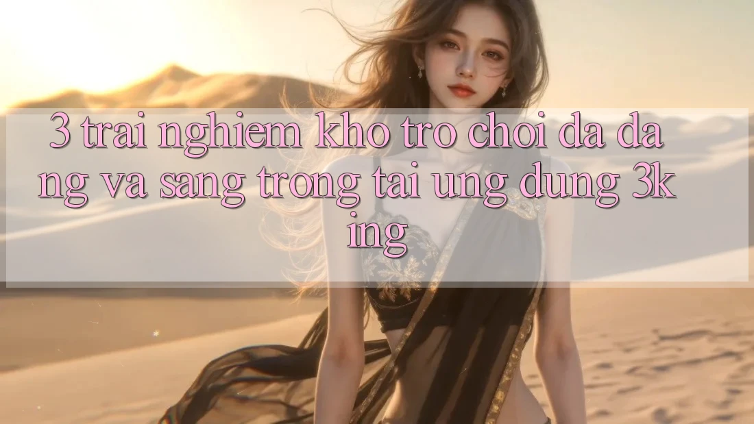 3. Trải nghiệm Kho Trò chơi Đa Dạng Và Sang trọng Tại Ứng dụng 3king
