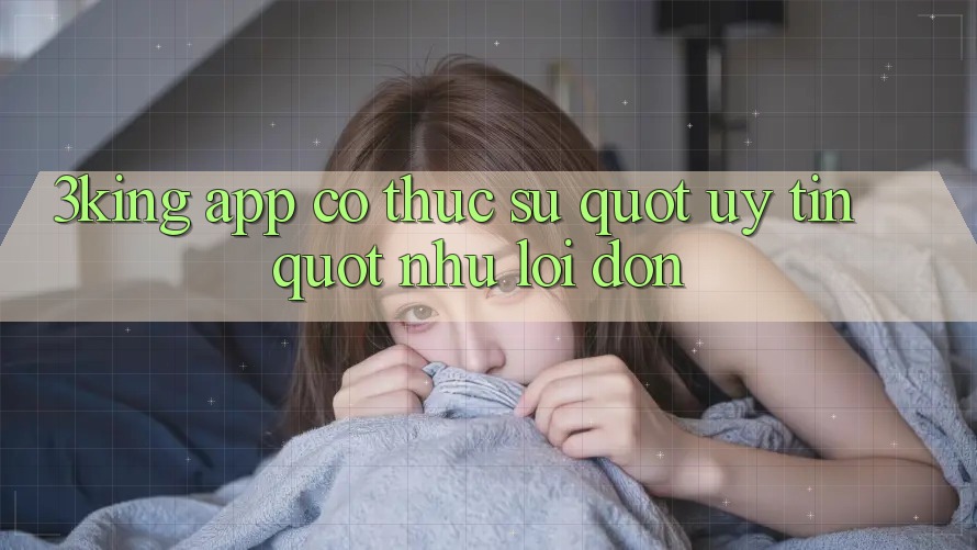 3King App Có Thực Sự " Uy Tín" Như Lời Đồn?
