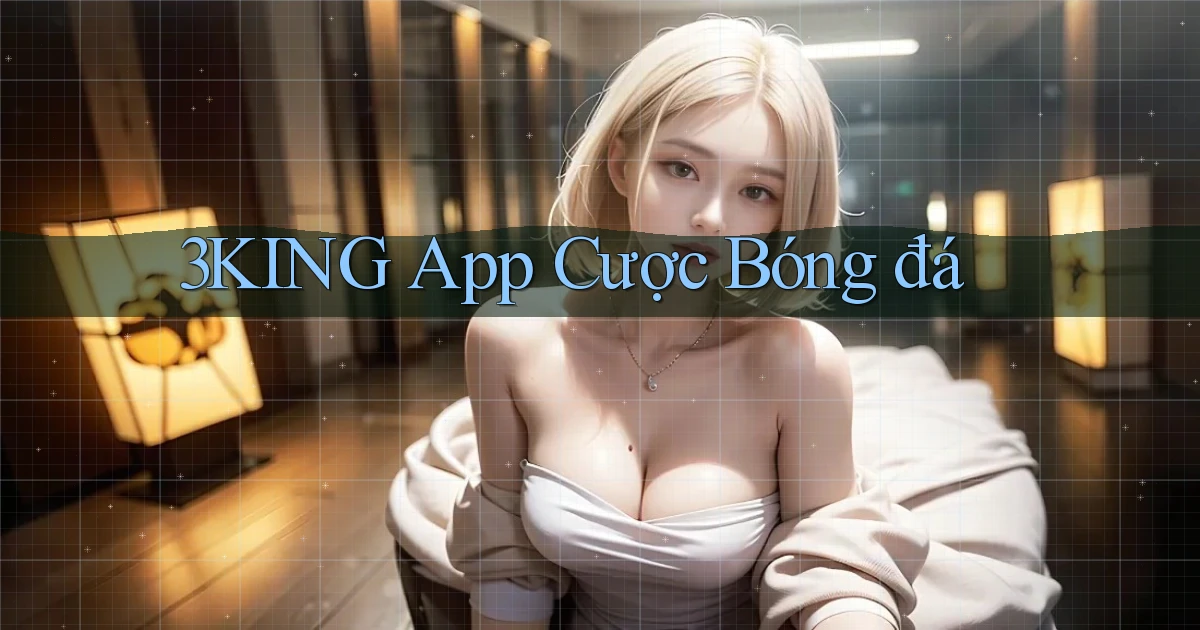 3king app cược bóng đá