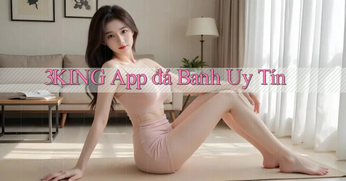 3king app đá banh uy tín