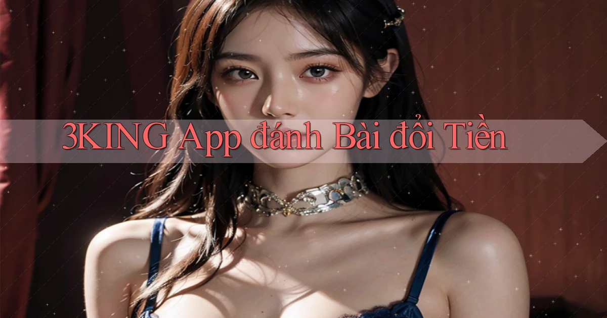 3king app đánh bài đổi tiền