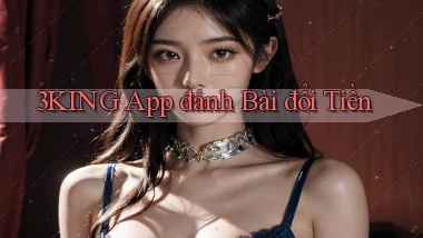 3king app đánh bài đổi tiền