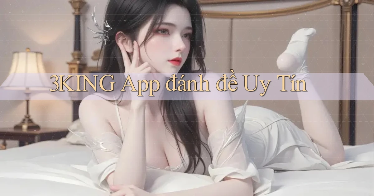 3king app đánh đề uy tín