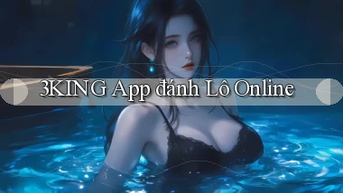 3king app đánh lô online