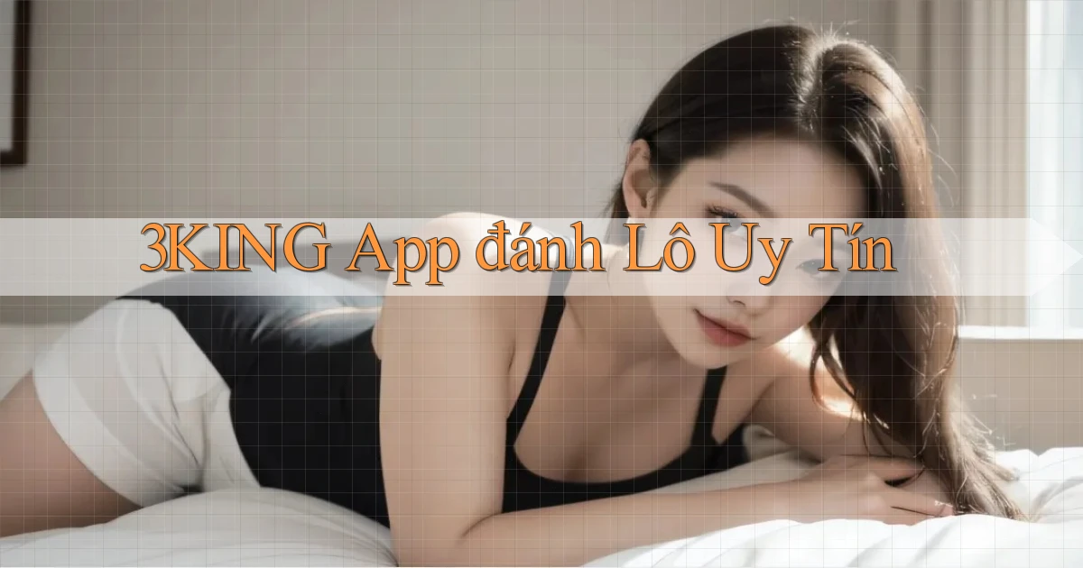 3king app đánh lô uy tín