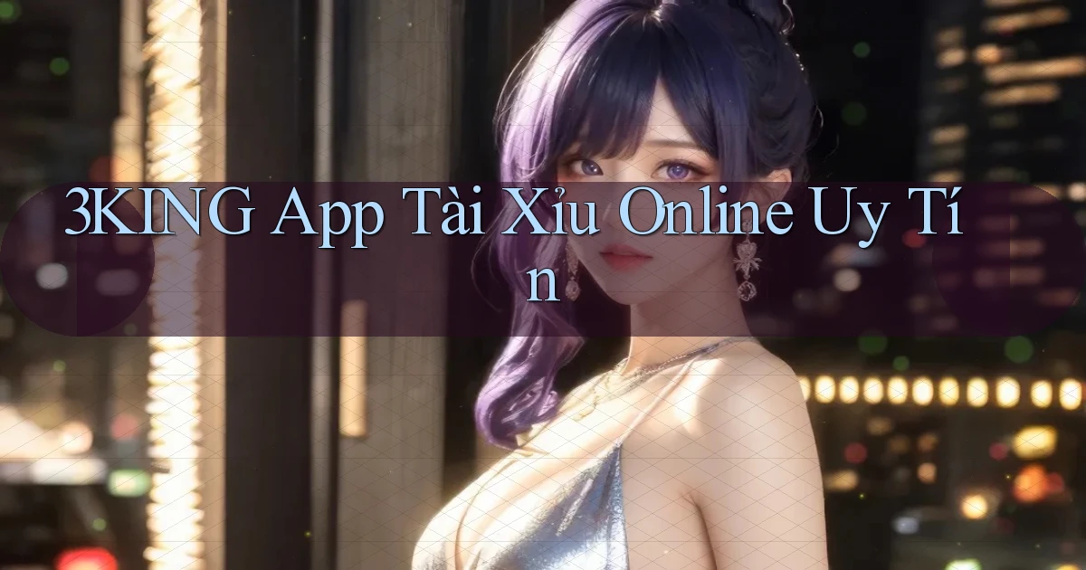 3king app tài xỉu online uy tín