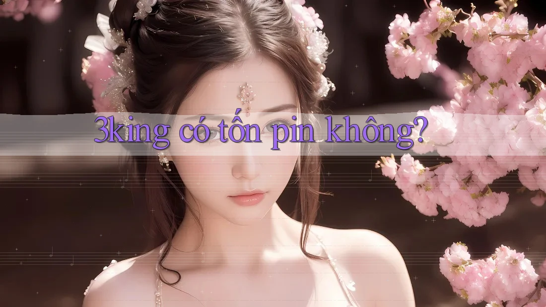 3king có tốn pin không?