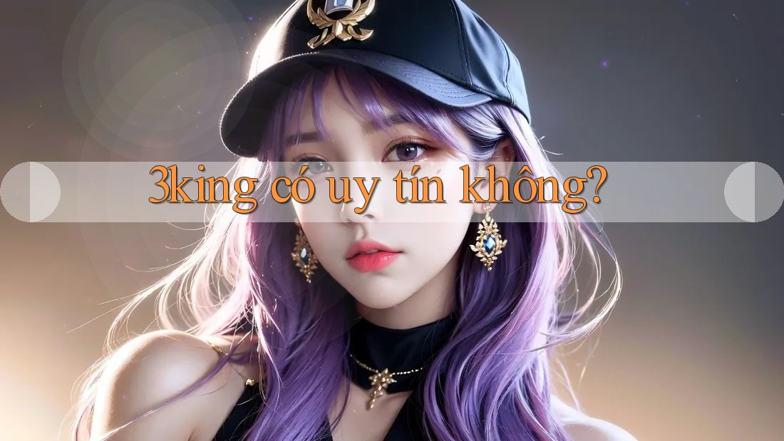 3king có uy tín không?