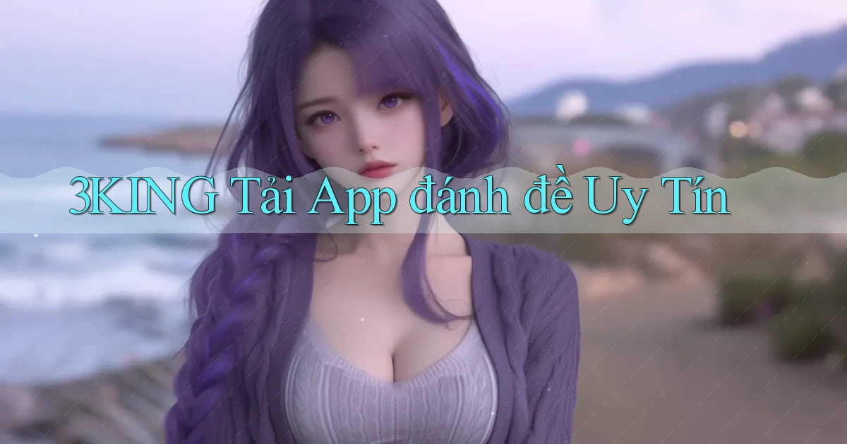 3king  tải app đánh đề uy tín