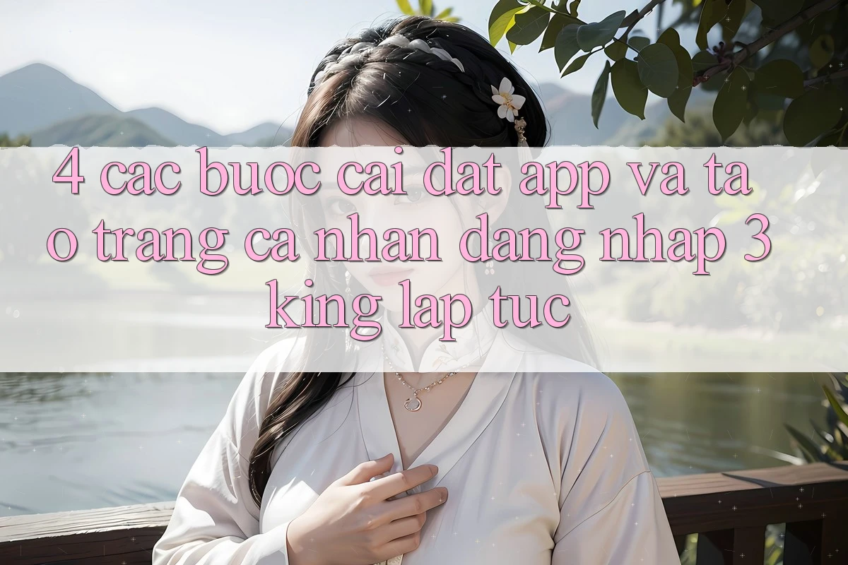 4. Các bước Cài đặt App Và Tạo trang cá nhân, Đăng Nhập 3king Lập tức