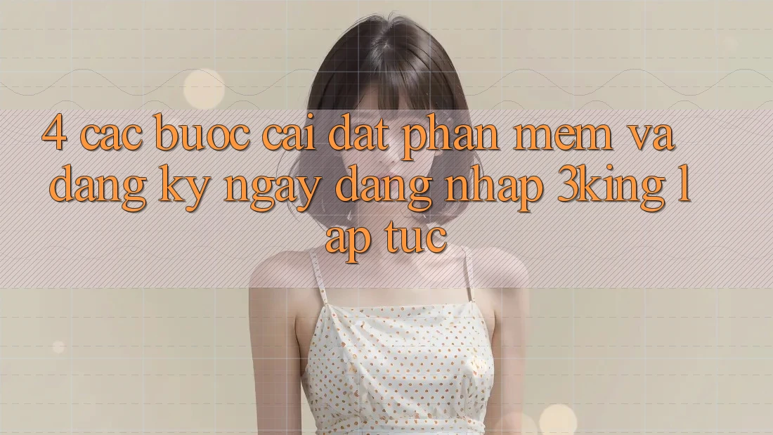 4. Các bước Cài đặt Phần mềm Và Đăng ký ngay, Đăng Nhập 3king Lập tức