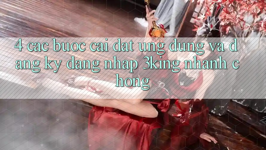 4. Các bước Cài đặt Ứng dụng Và Đăng Ký, Đăng Nhập 3king Nhanh chóng