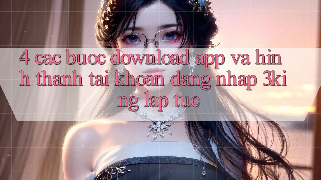 4. Các bước Download App Và Hình thành tài khoản, Đăng Nhập 3king Lập tức