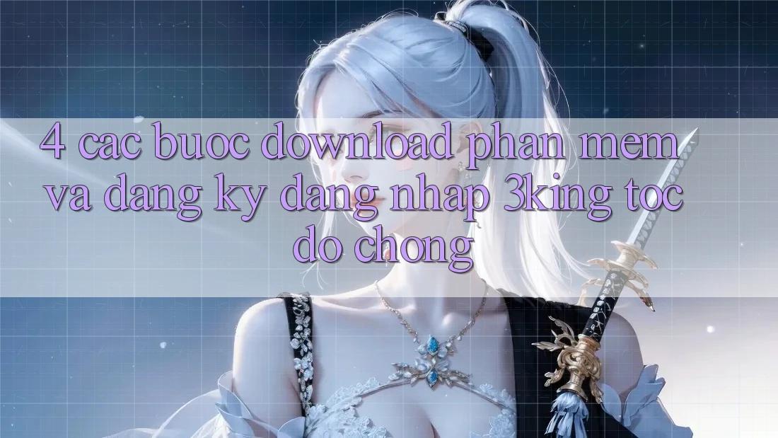 4. Các bước Download Phần mềm Và Đăng Ký, Đăng Nhập 3king Tốc độ Chóng