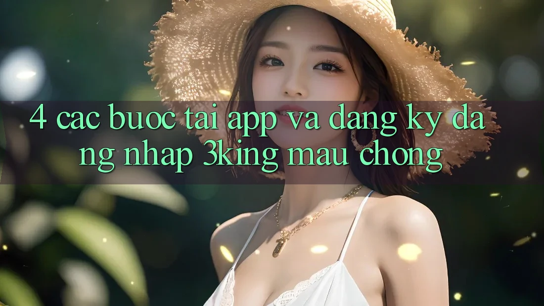 4. Các bước Tải App Và Đăng Ký, Đăng Nhập 3king Mau Chóng
