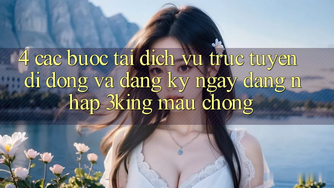 4. Các bước Tải Dịch vụ trực tuyến di động Và Đăng ký ngay, Đăng Nhập 3king Mau Chóng