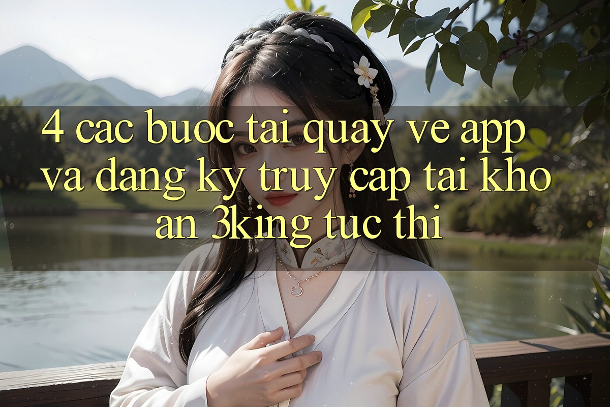4. Các bước Tải quay về App Và Đăng Ký, Truy cập tài khoản 3king Tức thì