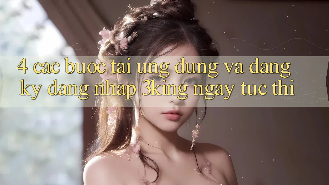 4. Các bước Tải Ứng dụng Và Đăng Ký, Đăng Nhập 3king Ngay tức thì