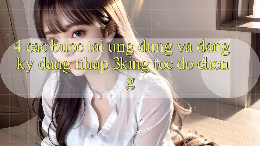 4. Các bước Tải Ứng dụng Và Đăng Ký, Đăng Nhập 3king Tốc độ Chóng